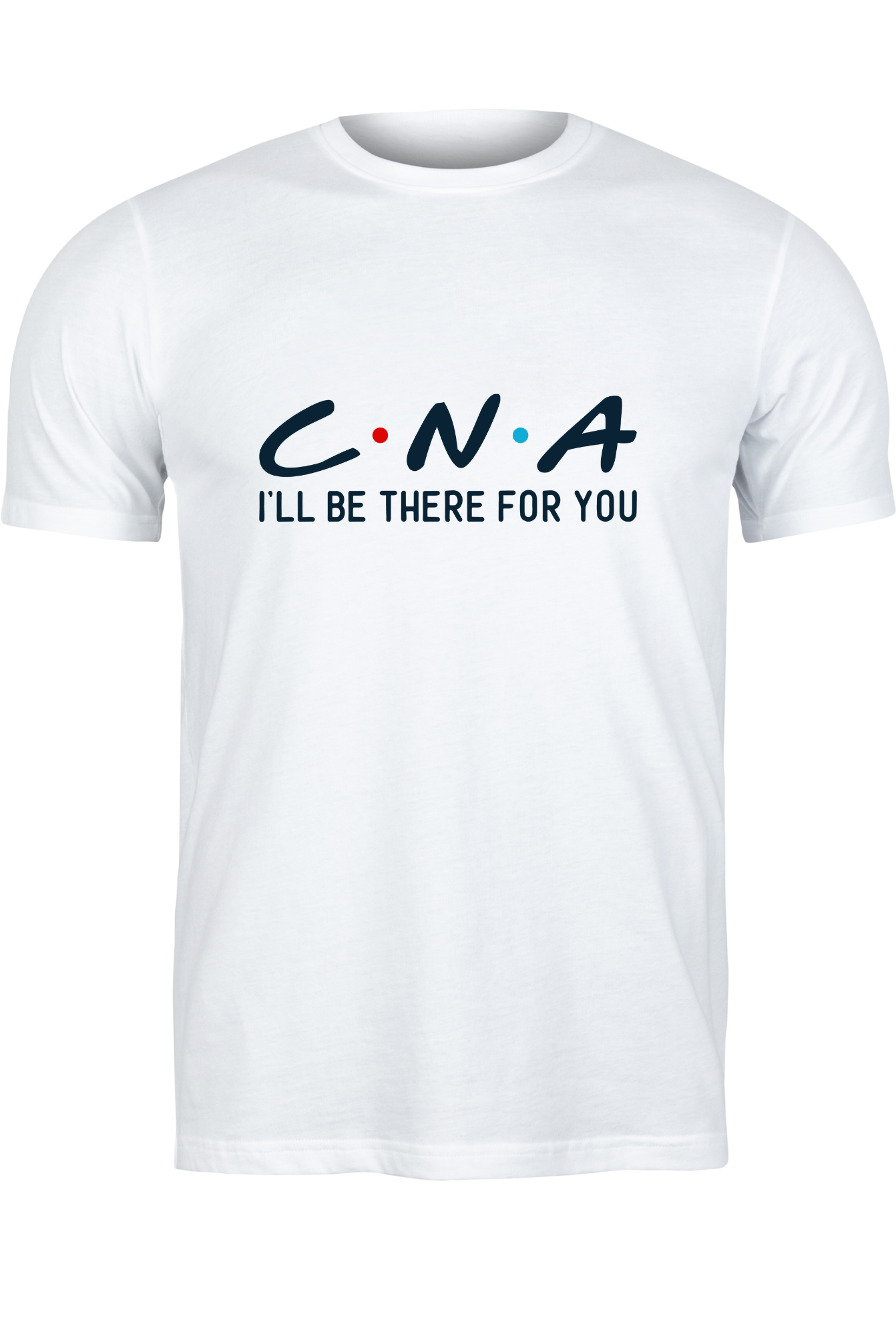CNA T-shirt I'LL BE THERE FOR YOU