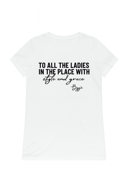 Biggie "To all the ladies in the place with style and grace."