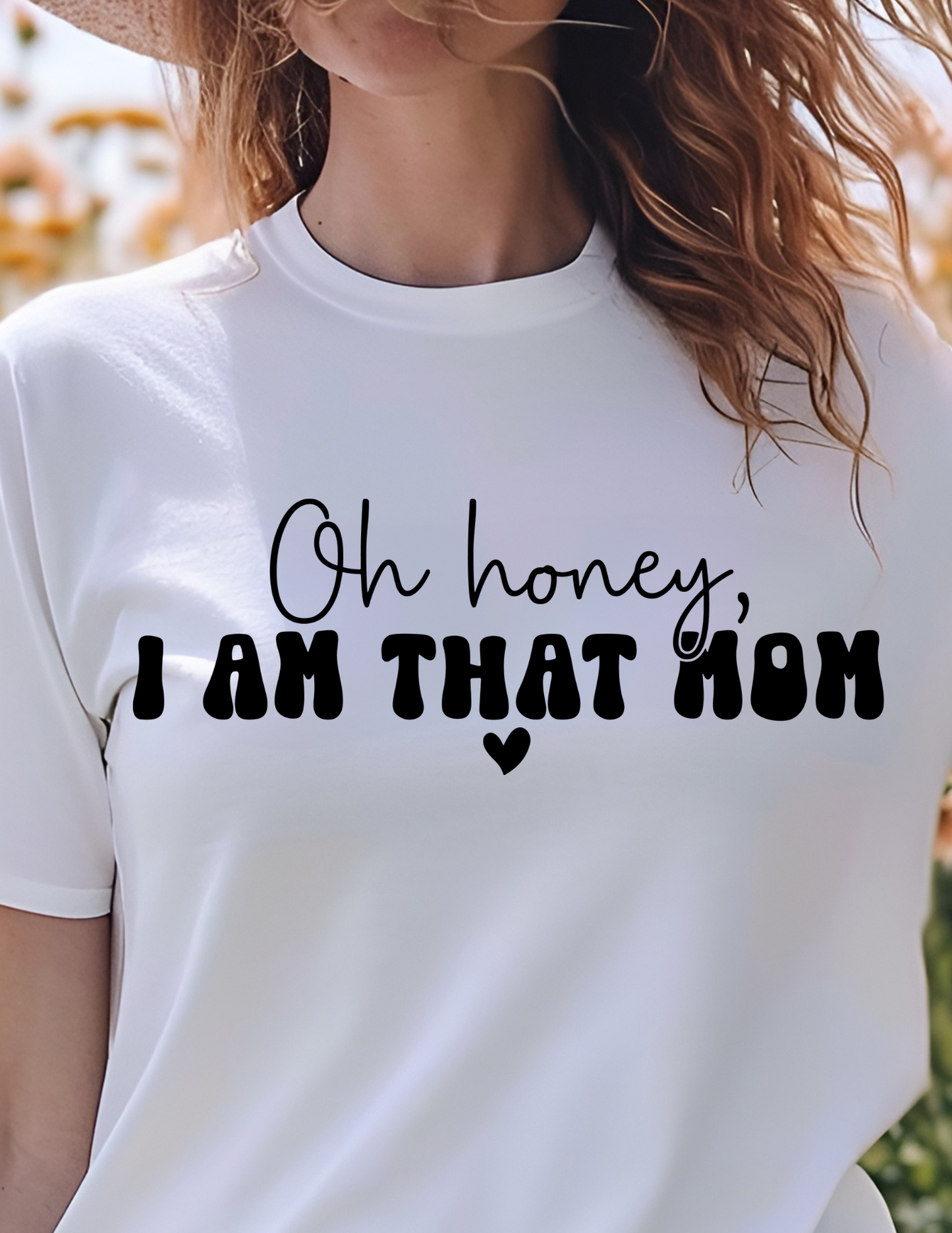 Oh honey I am that Mom T-shirt